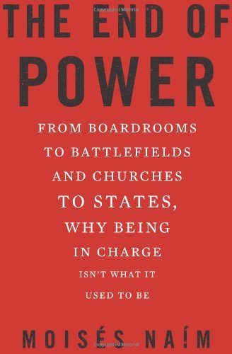 Moises Naim/The End of Power@From Boardrooms to Battlefields and Churches to S